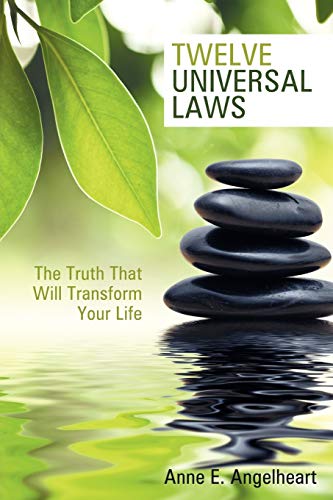 Twelve Universal Laws: The Truth That Will Transform Your Life